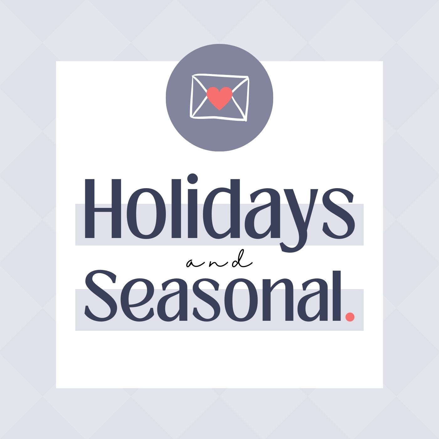 Holidays + Seasonal